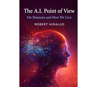 The A.I. Point of View: On Humans and How We Live