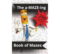 The a-MAZE-ing Book of Mazes: The Ultimate Maze Adventure Book-Can You Find Your Way Out?