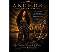 The A.N.C.H.O.R System: Stay Anchored to who you were created to be.