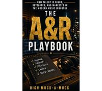 The A&R Playbook: How Talent Is Found, Developed, and Marketed in the Modern Music Industry
