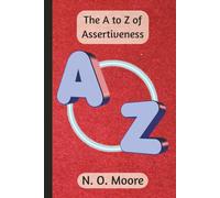 The A to Z of Assertiveness: by N.O. Moore | A Quietly Powerful Notebook for the Bold, the Burned Out, and the Boundary-Setters | 250 Lined Pages | Convenient and Portable 6 × 9 Inch Format