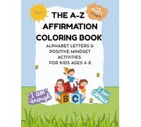 The A-Z Affirmation Coloring Book: Alphabet Letters & Positive Mindset Activities for Kids Ages 4-8: Empowering Alphabet & Positive Mindset Activities for Extraordinary Kids Ages 4-8