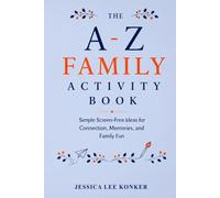 The A-Z Family Activity Book: Simple Screen-Free Ideas for Connection, Memories, and Family Fun