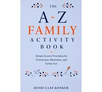 The A-Z Family Activity Book: Simple Screen-Free Ideas for Connection, Memories, and Family Fun