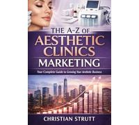 The A-Z of Aesthetic Clinics Marketing: by Christian Strutt of Milton Keynes Marketing (Healthcare Marketing)