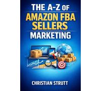 The A-Z of Amazon FBA Sellers Marketing: by Christian Strutt of Milton Keynes Marketing (Retail Marketing Online & eCommerce Digital Marketing)