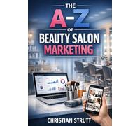 The A-Z of Beauty Salon Marketing: by Christian Strutt of Milton Keynes Marketing (Healthcare Marketing)