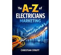 The A-Z of Electricians Marketing: by Christian Strutt of Milton Keynes Marketing (The A-Z of Marketing for Trades & Home Service Businesses)