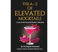 The a - Z of Elevated Mocktails: A Luxe Fruit Forward Recipe Collection (Lumiere Chateau Mocktail Collection)