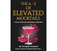 The a - Z of Elevated Mocktails: A Luxe Fruit Forward Recipe Collection (Lumiere Chateau Mocktail Collection)