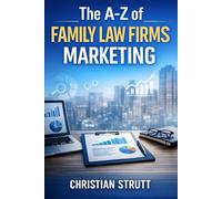 The A-Z of Family Law Firms Marketing: by Christian Strutt of Milton Keynes Marketing (The A-Z of Law Firm Marketing)