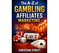 The A-Z of Gambling Affiliates Marketing: by Christian Strutt of Milton Keynes Marketing (iGaming Marketing Agency Strategies, Tips and Guides)