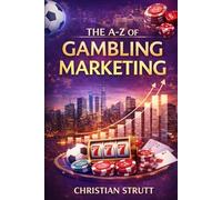 The A-Z of Gambling Marketing: by Christian Strutt (iGaming Marketing Agency Strategies, Tips and Guides)