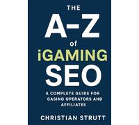 The A-Z of iGaming SEO: A Complete Guide for Casino Operators and Affiliates