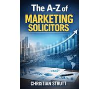 The A-Z of Marketing Solicitors: from Christian Strutt of Milton Keynes Marketing (The A-Z of Law Firm Marketing)
