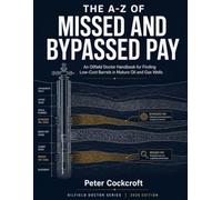 The A-Z of Missed and Bypassed Pay: A Handbook for Finding Low-Cost Barrels in Mature Oil and Gas Wells
