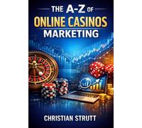 The A-Z of Online Casinos Marketing: For Casino Operators and Affiliates: 9 (iGaming Marketing Agency Strategies, Tips and Guides)