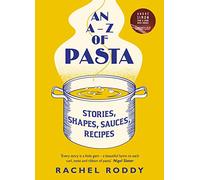 The A-Z Of Pasta: A guide to some of the many shapes, stories and recipes for pasta, by the award-winning food writer