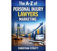 The A-Z of Personal Injury Lawyers Marketing: by Christian Strutt of Milton Keynes Marketing (The A-Z of Law Firm Marketing)