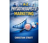 The A-Z of Physiotherapists Marketing: by Christian Strutt of Milton Keynes Marketing (Healthcare Marketing)