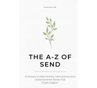 The A-Z of SEND: A Glossary to Help Parents, Carers & Educators Understand the Words That Shape Support