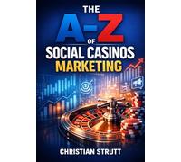 The A-Z of Social Casinos Marketing: by Christian Strutt of Milton Keynes Marketing (iGaming Marketing Agency Strategies, Tips and Guides)