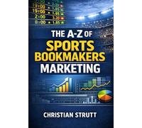 The A-Z of Sports Bookmakers Marketing: For Sportsbook Affiliates and Operators: 11 (iGaming Marketing Agency Strategies, Tips and Guides)