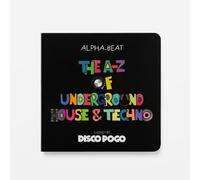 The A-Z Of Underground House & Techno: Chosen by Disco Pogo