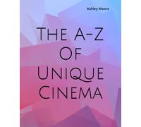 The A-Z Of Unique Cinema: They go where others dare not