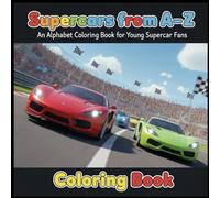 The A-Z Vehicles Series: SuperCars from A to Z: A Fun and Educational Coloring Book for Kids Who Love Cars: An Alphabet Coloring Book for Young Car Enthusiasts