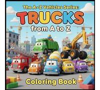 The A-Z Vehicles Series: Trucks from A to Z: A Fun and Educational Coloring Book for Kids Who Love Trucks