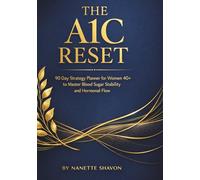 The A1C RESET: 90 Day Strategy Planner for Women 40+ to Master Blood Sugar Stability and Hormonal Flow