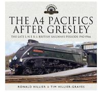 The A4 Pacifics After Gresley: The Late L N E R and British Railways Periods, 1942-1966 (Locomotive Portfolio)