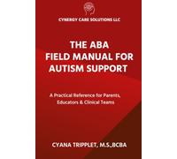 THE ABA FIELD MANUAL FOR AUTISM SUPPORT: A Practical Reference for Parents, Educators & Clinical Teams