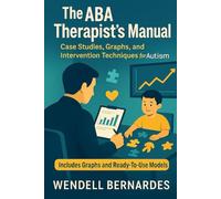 The ABA Therapist's Handbook: Technical Edition with Case Studies, Graphs, and In-Depth Analysis