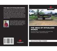 THE ABAA OF RITUALIZED WORDS: Orchestral dowry communication among the Fang (Cameroon, Gabon, Equatorial Guinea)