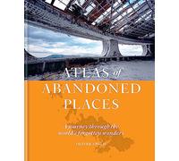The Abandoned Atlas: A journey through the world's forgotten wonders