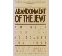 The Abandonment of the Jews, America and the Holocaust 1941-1945 (Inscribed By A