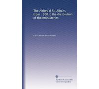 The Abbey of St. Albans from : 300 to the dissolution of the monasteries
