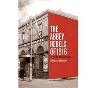 The Abbey Rebels of 1916: A Lost Revolution by Fearghal McGarry (2015-12-31)