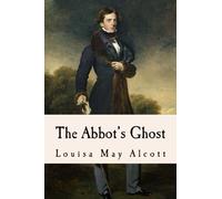 The Abbot's Ghost: or Maurice Treherne's Temptation: A Christmas Story by Alcott