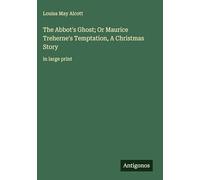 The Abbot's Ghost; Or Maurice Treherne's Temptation, A Christmas Story: in large print