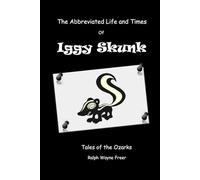 The Abbreviated Life and Times of Iggy Skunk: Tales of the Ozarks