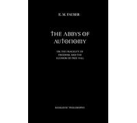 The Abbys of Autonomy: On the Fragility of Freedom and the Illusion of Free Will