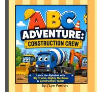 The ABC Adventures: Construction Crew: A Fun Construction Coloring Book for Toddlers, Preschoolers & Kids Ages 3-8: Learn the Alphabet with Big ... Simple Sentences & Fun Coloring Pages!