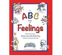 The ABC Book of Feelings: Some of the Emotions Button the Little White Dog Experiences during his School Day