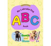 The ABC Book of Gomlin and Gizmo - Learning the Alphabet with 2 cute Labrador Dogs | Educational activity workbook for Toddlers, Preschoolers, and ... Children. Kindergarten prep & early learning