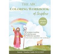 The ABC Coloring Workbook of Scripture: Christian Alphabet Coloring Book for Kids Ages 2-12 with Bible Verses, Handwriting Practice, Reflection ... and a Parent & Teacher Guide Included