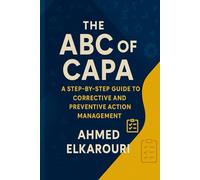 The ABC of CAPA: A Step-by-Step Guide To Corrective and Preventive Action Management
