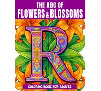 The ABC of Flowers & Blossoms: Letters, Flowers & Blossoms from Around the World - The Great Coloring Book Alphabet with 52 Artistic 3D Letters, ... (Coloring & puzzle books for adults)